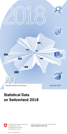 Statistical Data on Switzerland 2018 Federal Statistical Office Contents Espace De L’Europe 10 CH-2010 Neuchâtel Foreword 3