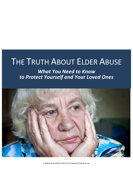 THE TRUTH ABOUT ELDER ABUSE What You Need to Know to Protect Yourself and Your Loved Ones