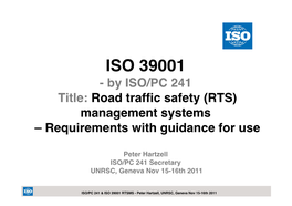 ISO 39001 -By ISO/PC 241 Title: Road Traffic Safety (RTS) Management Systems – Requirements with Guidance for Use
