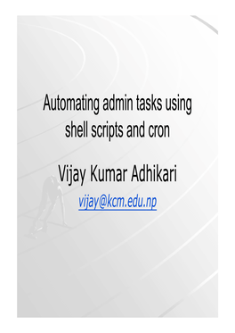 Automating Admin Tasks Using Shell Scripts and Cron Vijay Kumar Adhikari
