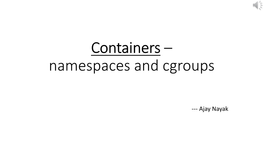 Containers – Namespaces and Cgroups