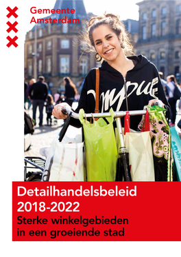 Detailhandelsbeleid 2018-2022 Sterke Winkelgebieden in Een Groeiende Stad 2 Detailhandelsbeleid Amsterdam 2018-2022 Inhoud