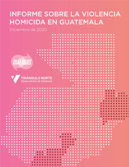 Informe Sobre La Violencia Homicida En Guatemala Diciembre 2020