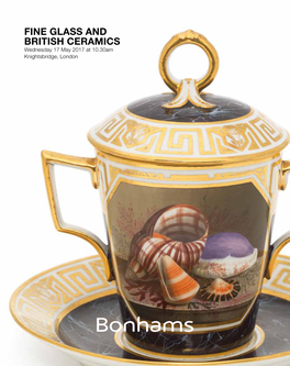 FINE GLASS and BRITISH CERAMICS Wednesday 17 May 2017 at 10.30Am Knightsbridge, London