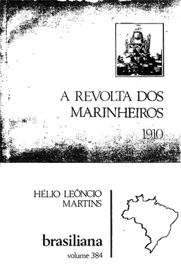 384 a REVOLTA DOS Marinhemos • 1910 Helio Leoncio Martins a Revolta Dos Marinheiros Foi Um Dos Maiores Abalos ,Que Sofreu a Sociedade Brasileira