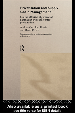 Privatisation and Supply Chain Management: on the Effective Alignment of Purchasing and Supply After Privatisation/Andrew Cox, Lisa Harris, and David Parker