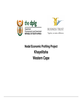 Khayelitsha Western Cape Nodal Economic Profiling Project Business Trust & Dplg, 2007 Khayelitsha Context