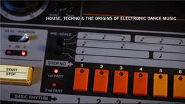 House, Techno & the Origins of Electronic Dance Music