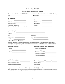 K9 to 5 Dog Daycare Application and Waiver Forms These Forms Must Be Filled out in Full, Dated, Signed, and Approved by the Daycare Prior to Your Dog’S First Booking