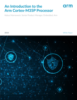 An Introduction to the Arm Cortex-M35P Processor Kobus Marneweck, Senior Product Manager, Embedded, Arm