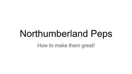 Northumberland Peps How to Make Them Great! What Is a Pep