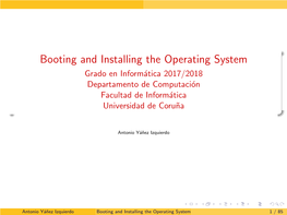 Booting and Installing the Operating System Grado En Inform´Atica2017/2018 Departamento De Computaci´On Facultad De Inform´Atica Universidad De Coru˜Na