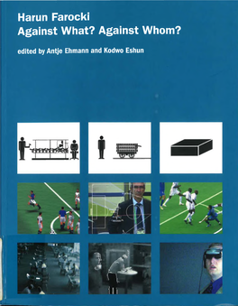 Harun Farocki Against What? Against Whom? Edited by Antje Ehmann and Kodwo Eshun