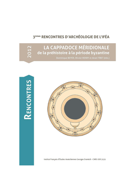 La Cappadoce Méridionale De La Préhistoire À L'époque Byzantine 3E Rencontres D'archéologie De IFEA, Istanbul 8-9 Novembre 2012