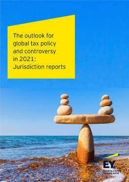 The Outlook for Global Tax Policy and Controversy in 2021: Jurisdiction Reports Contents