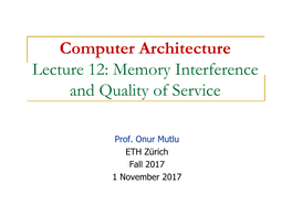 Computer Architecture Lecture 12: Memory Interference and Quality of Service