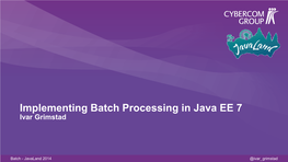 Implementing Batch Processing in Java EE 7 Ivar Grimstad