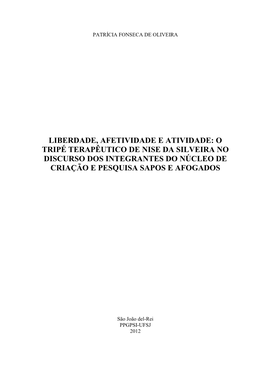 Liberdade, Afetividade E Atividade: O Tripé Terapêutico De Nise Da Silveira No Discurso Dos Integrantes Do Núcleo De Criação E Pesquisa Sapos E Afogados