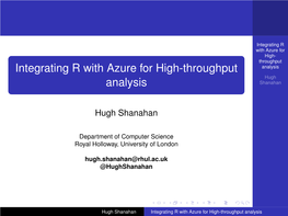 Integrating R with Azure for High-Throughput Analysis Hugh Analysis Shanahan