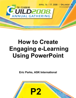 How to Create Engaging E-Learning Using Powerpoint 2003 Monday, April 14, 2008 8:30 Am to 04:00 PM