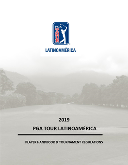 2019 PGA TOUR Latinoamérica Player Handbook and Tournament Regulations Serves As an Informational Guide for Members