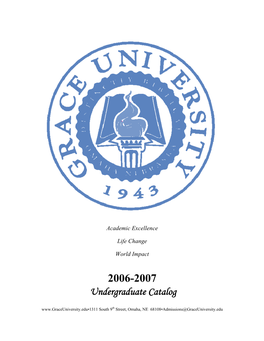 2006-2007 Undergraduate Catalog South 9Th Street, Omaha, NE 68108•Admissions@Graceuniversity.Edu