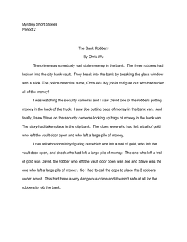 Mystery Short Stories Period 2 the Bank Robbery by Chris Wu the Crime Was Somebody Had Stolen Money in the Bank. the Three Robb