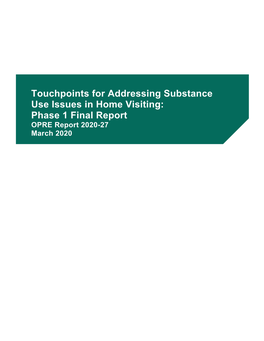 Touchpoints for Addressing Substance Use Issues in Home Visiting: Phase 1 Final Report OPRE Report 2020-27 March 2020