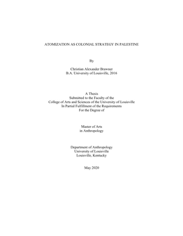 ATOMIZATION AS COLONIAL STRATEGY in PALESTINE by Christian Alexander Brawner B.A. University of Louisville, 2016 a Thesis Submi