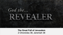 The Great Fall of Jerusalem 2 Chronicles 36; Jeremiah 38 Here Is Some Test Text 1