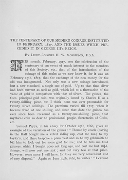 THE CENTENARY of OUR MODERN COINAGE INSTITUTED in FEBRUARY, I8I7, and the ISSUES WHICH PRE­ CEDED IT in GEORGE Ill's REIGN