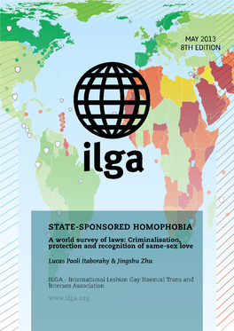 STATE-SPONSORED HOMOPHOBIA a World Survey of Laws: Criminalisation, Protection and Recognition of Same-Sex Love