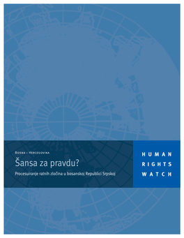 Šansa Za Pravdu? RIGHTS Procesuiranje Ratnih Zločina U Bosanskoj Republici Srpskoj WATCH Mart 2006