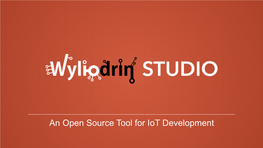 An Open Source Tool for Iot Development What Is the Product