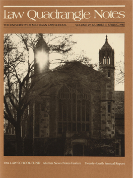 THE UNIVERSITY of MICHIGAN LAW SCHOOL VOLUME 29, NUMBER 3, SPRING 1985 Law Quadrangle- Notes the UNIVERSITY of MICHIGAN LAW SCHOOL VOLUME 29, NUMBER 3, SPRING 1985
