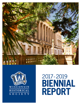 Wisconsin Historical Society, I Am Pleased to Submit Our Report on the Performance and Operation of the Society During the 2017-2019 Biennium, As Required Under S