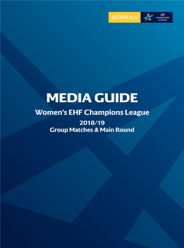 MEDIA GUIDE Women’S EHF Champions League 2018/19 Group Matches & Main Round OFFICIAL PROGRAMME WOMEN’S EHF Champions League 2018/2019
