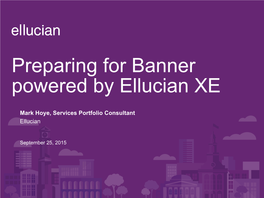 Preparing for Banner Powered by Ellucian XE