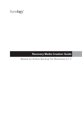 Recovery Media Creation Guide Based on Active Backup for Business 2.1.1 Table of Contents