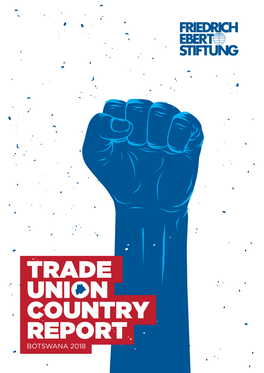 TRADE UNION COUNTRY REPORT BOTSWANA 2018 Title: Trade Union Country Report – Botswana 2018