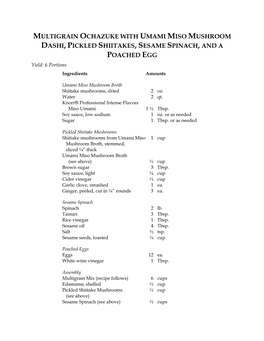 MULTIGRAIN OCHAZUKE with UMAMI MISO MUSHROOM DASHI, PICKLED SHIITAKES, SESAME SPINACH, and a POACHED EGG Yield: 6 Portions Ingredients Amounts