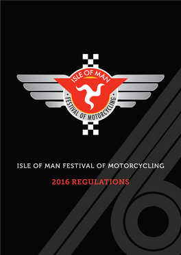 2016 REGULATIONS Contents Contents Isle of Man Festival of Motorcycling 2016 Regulations
