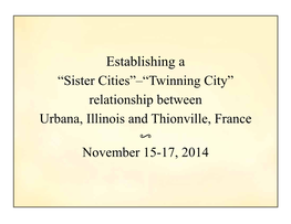 2014 Thionville, Urbana’S New Sister City, Is Located in NE France Along the Moselle River, 16 Km South of Luxemgourg City, 18 Km North of the City of Metz