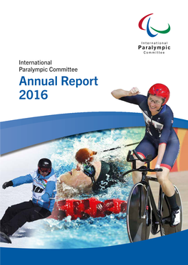 Annual Report 2016 International Paralympic Committee International Paralympic Committee 2 Annual Report 2016 Annual Report 2016 3