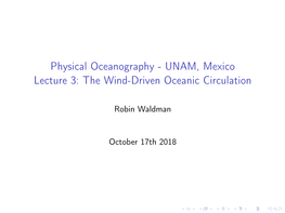 Physical Oceanography - UNAM, Mexico Lecture 3: the Wind-Driven Oceanic Circulation