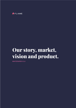Our Story, Market, Vision and Product