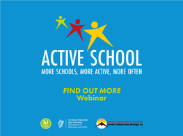 FIND out MORE Webinar Active School Flag Is a Department of Education Initiative Supported by Healthy Ireland We Value YOUR FEEDBACK