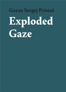 Exploded Gaze First Edition Published by Multimedijalni Institut © 2018 by Goran Sergej Pristaš