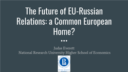 The Future of EU-Russian Relations: a Common European Home?