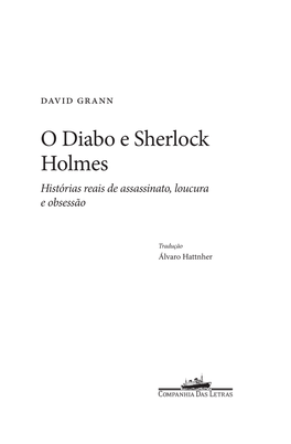 O Diabo E Sherlock Holmes Histórias Reais De Assassinato, Loucura E Obsessão